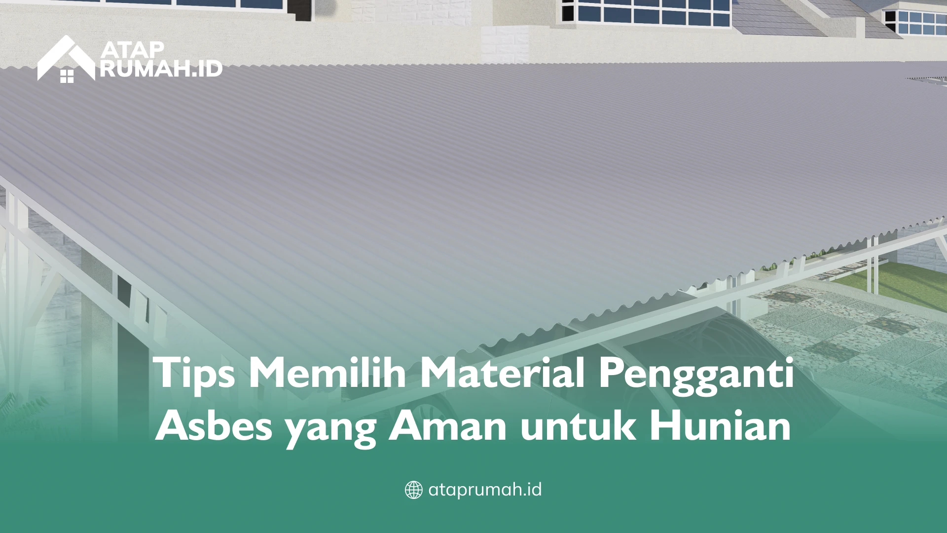 Tips Memilih Material Pengganti Asbes yang Aman untuk Hunian