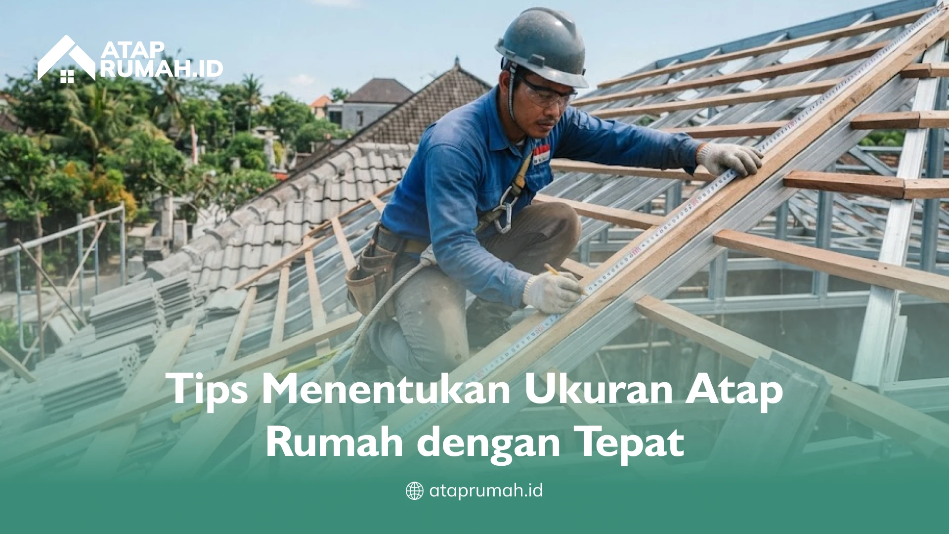 Tips Menentukan Ukuran Atap Rumah dengan Tepat