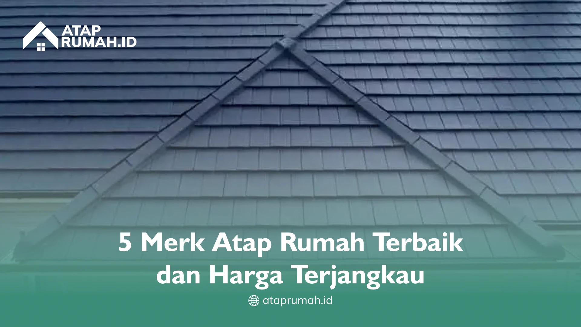 5 Merk Atap Rumah Terbaik dan Harga Terjangkau