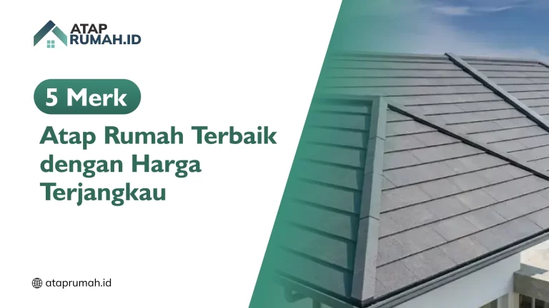 5 Merk Atap Rumah Terbaik dengan Harga Terjangkau