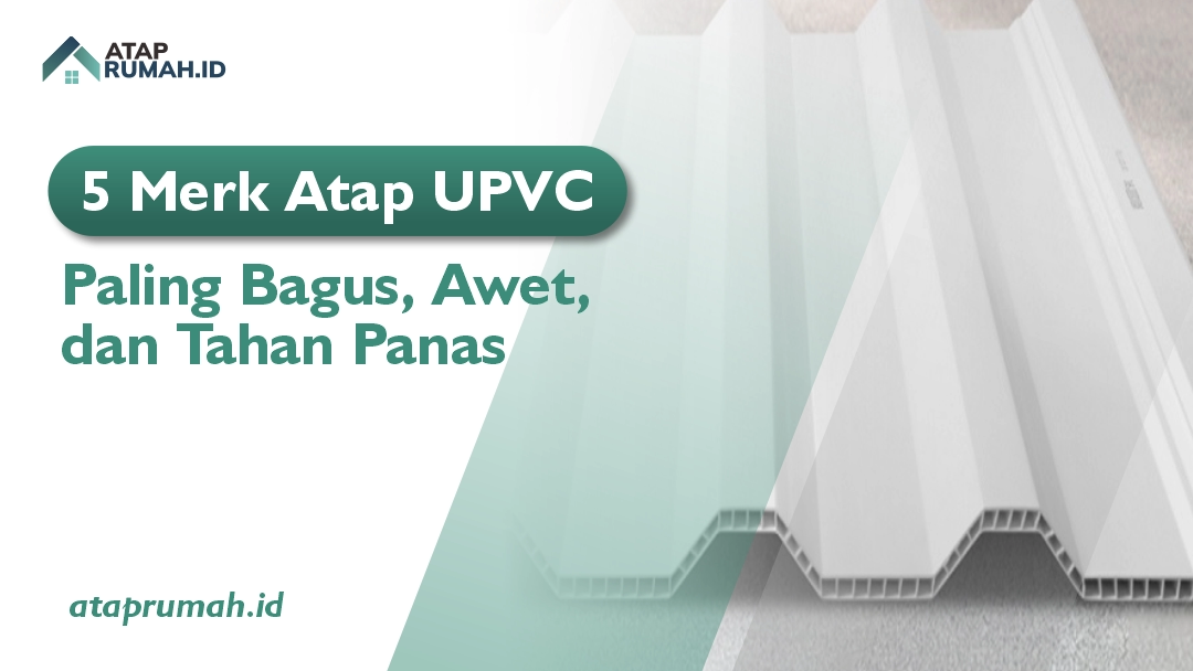 5 Merk Atap UPVC Paling Bagus, Awet, dan Tahan Panas