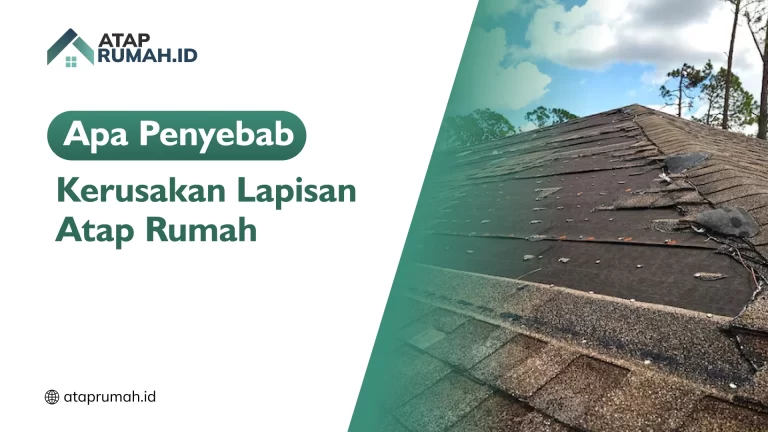 Apa Penyebab Kerusakan Lapisan Atap Rumah