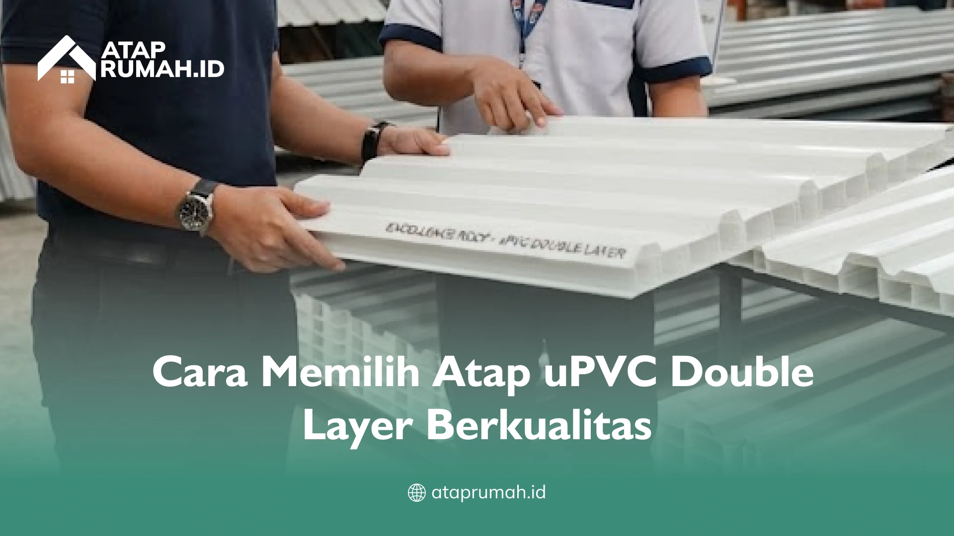 Cara Memilih Atap uPVC Double Layer Berkualitas