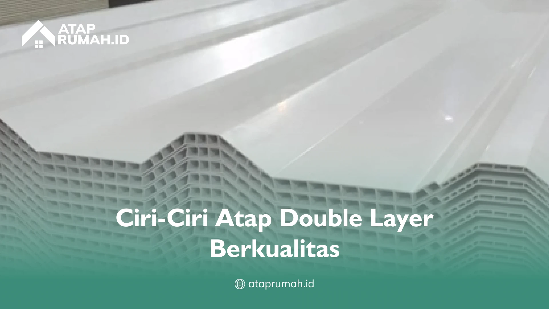 Ciri-Ciri Atap Double Layer Berkualitas