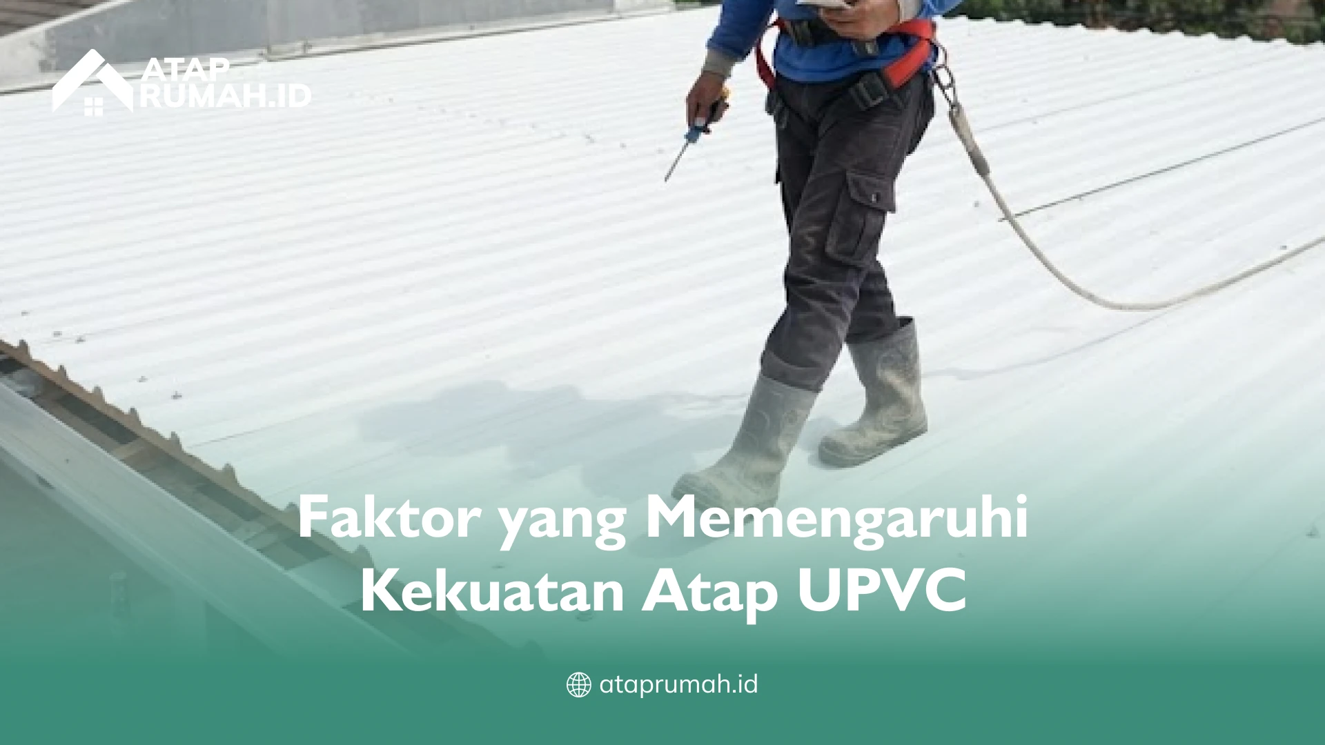 Faktor yang Memengaruhi Kekuatan Atap UPVC