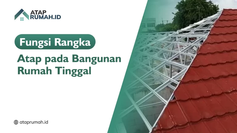 Fungsi Rangka Atap pada Bangunan Rumah Tinggal