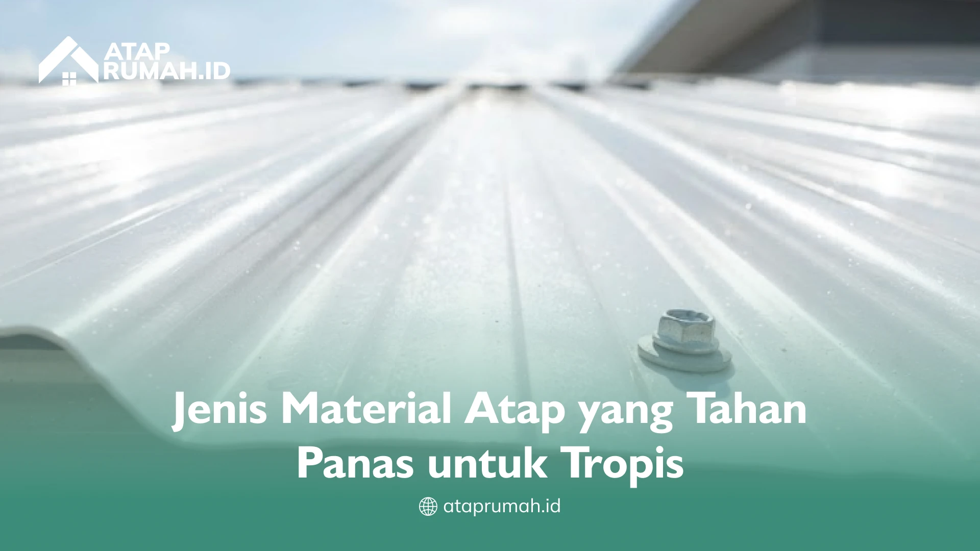 Jenis Material Atap yang Tahan Panas untuk Tropis