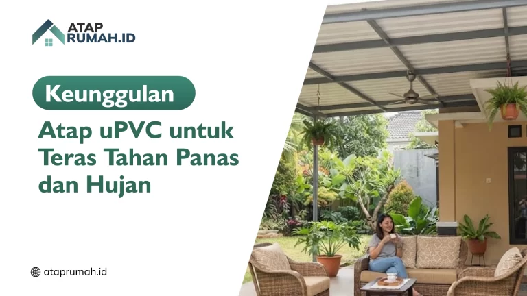 Keunggulan Atap uPVC untuk Teras Tahan Panas dan Hujan