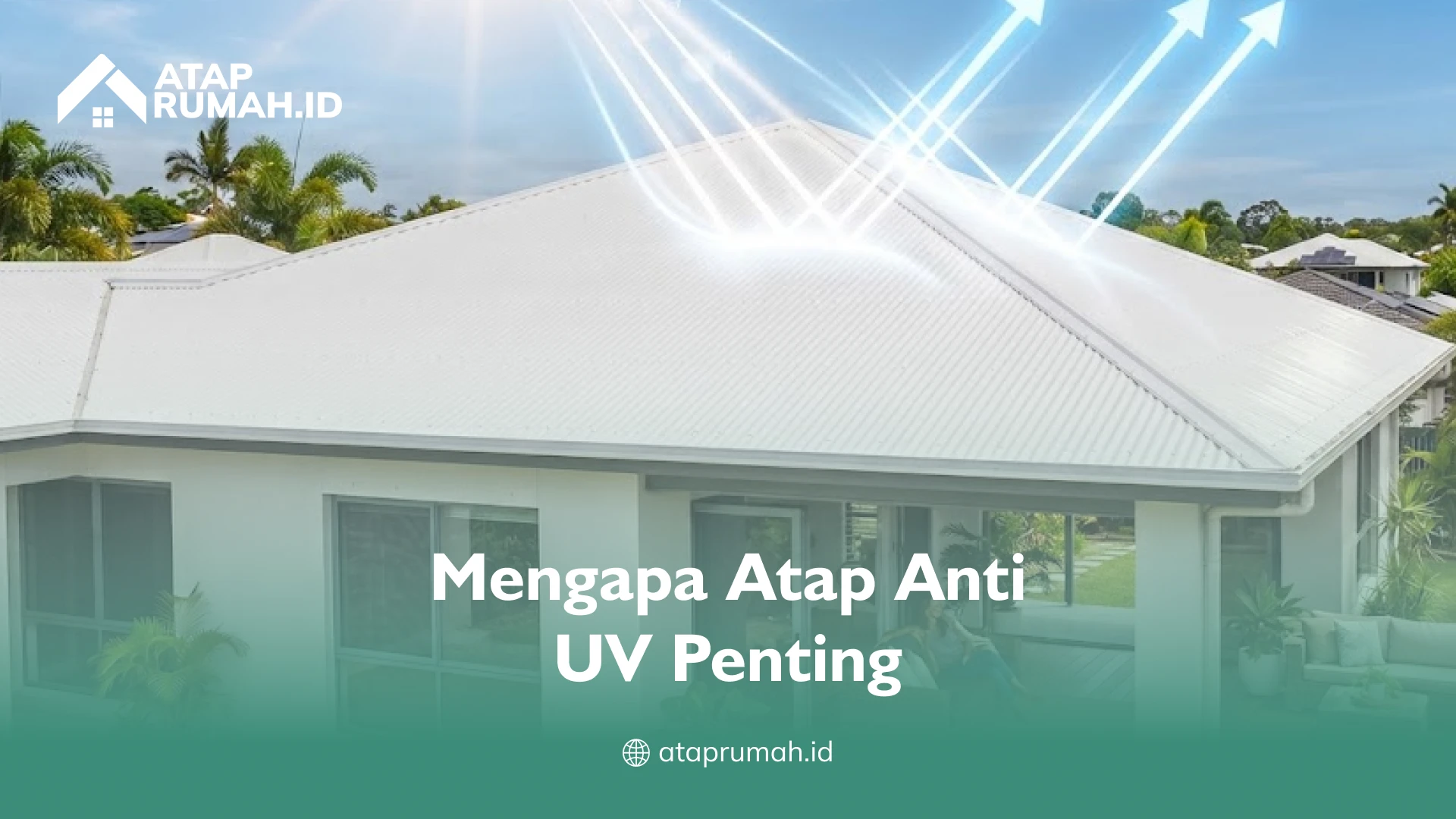 Mengapa Atap Anti UV Penting