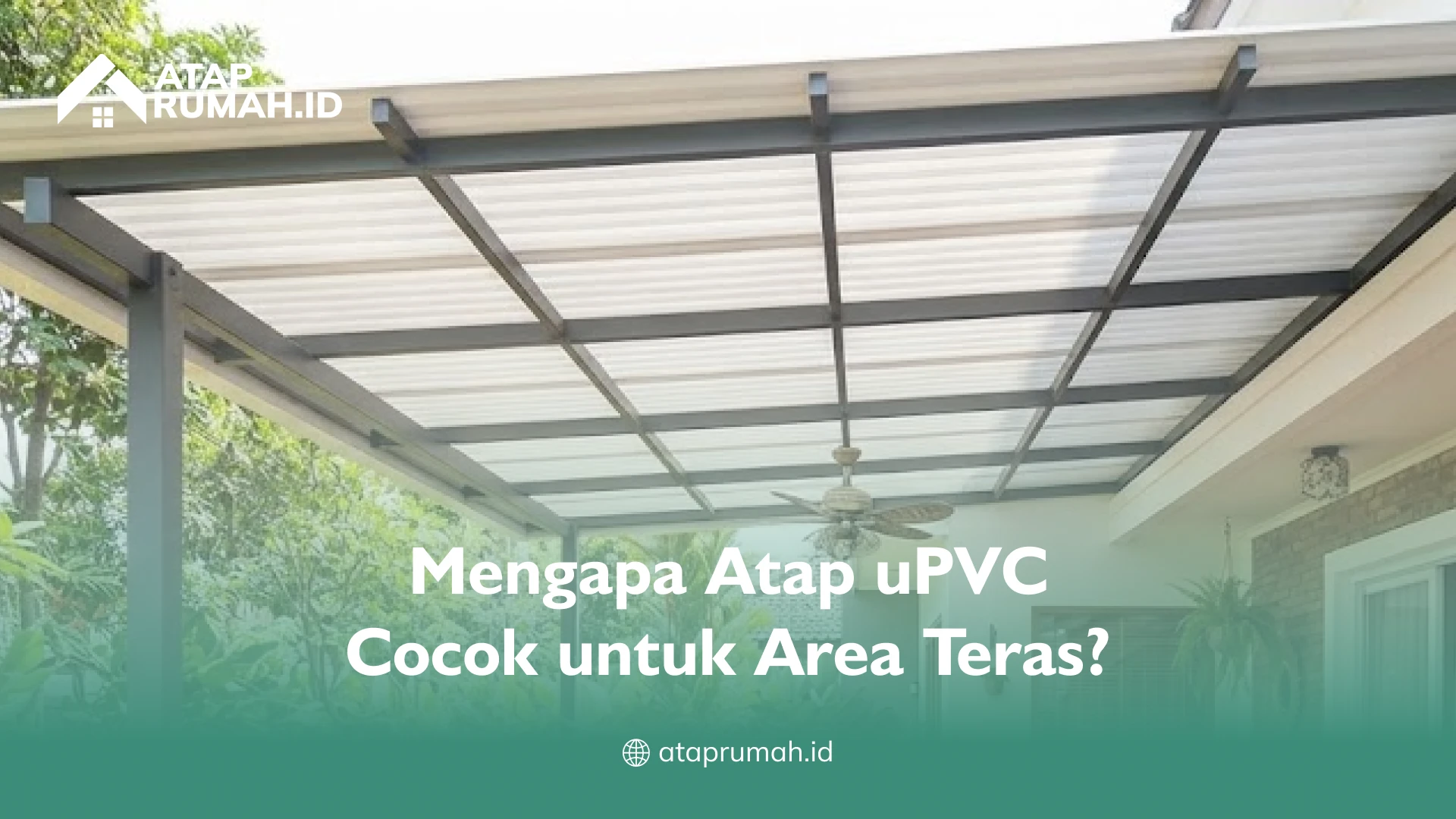 Mengapa Atap uPVC Cocok untuk Area Teras