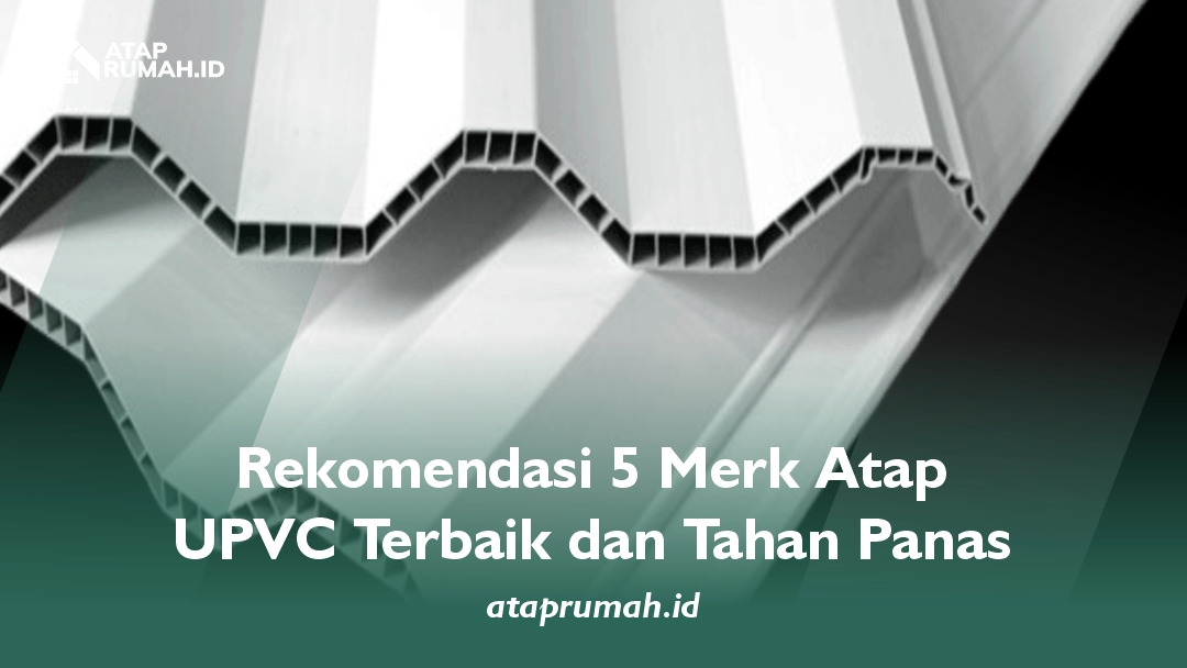 Rekomendasi 5 Merk Atap UPVC Terbaik dan Tahan Panas