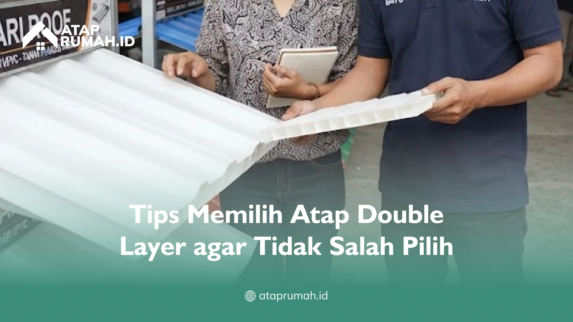 Tips Memilih Atap Double Layer agar Tidak Salah Pilih