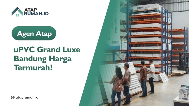 Agen Atap uPVC Grand Luxe Bandung Harga Termurah!