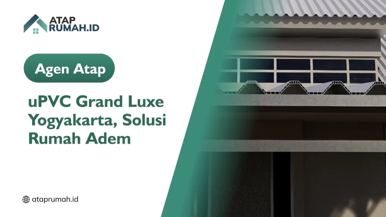 Agen Atap uPVC Grand Luxe Yogyakarta, Solusi Rumah Adem