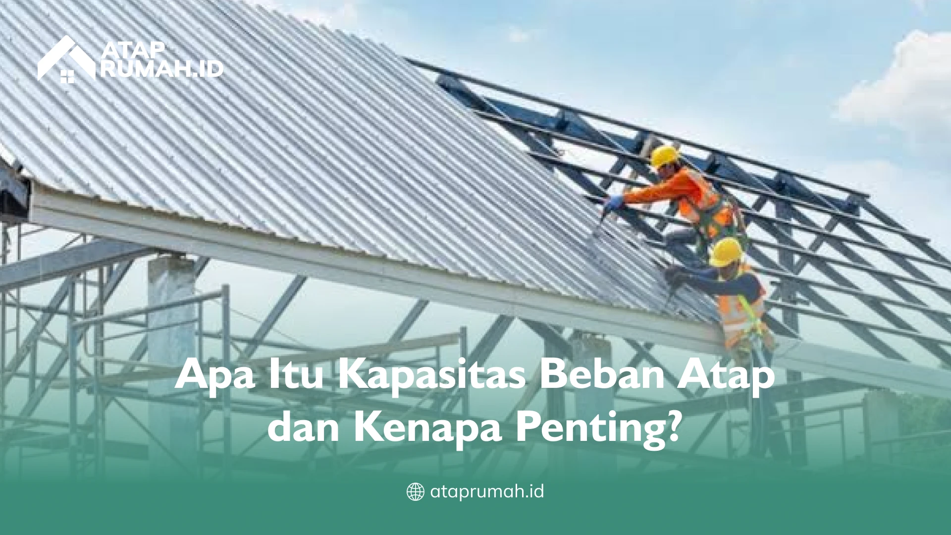 Apa Itu Kapasitas Beban Atap dan Kenapa Penting