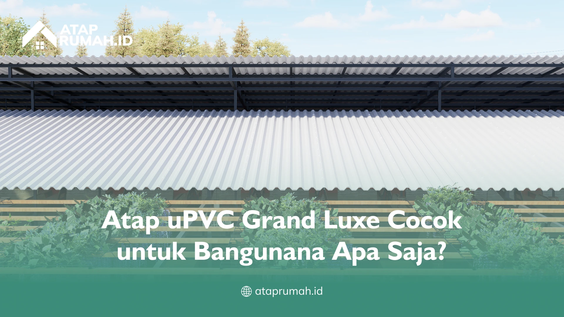 Atap uPVC Grand Luxe Cocok untuk Bangunan Apa Saja?