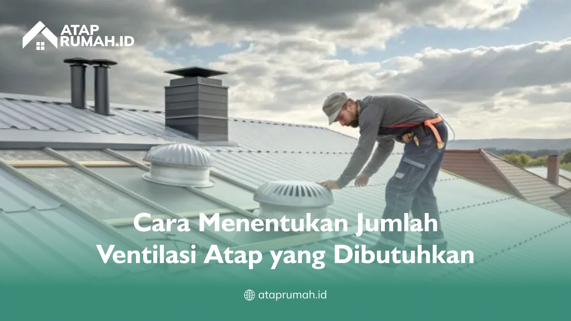 Cara Menentukan Jumlah Ventilasi Atap yang Dibutuhkan