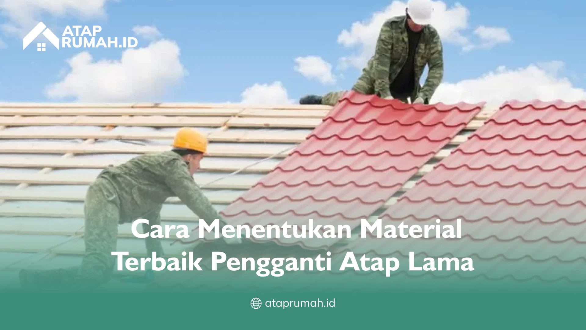 Cara Menentukan Material Terbaik Pengganti Atap Lama