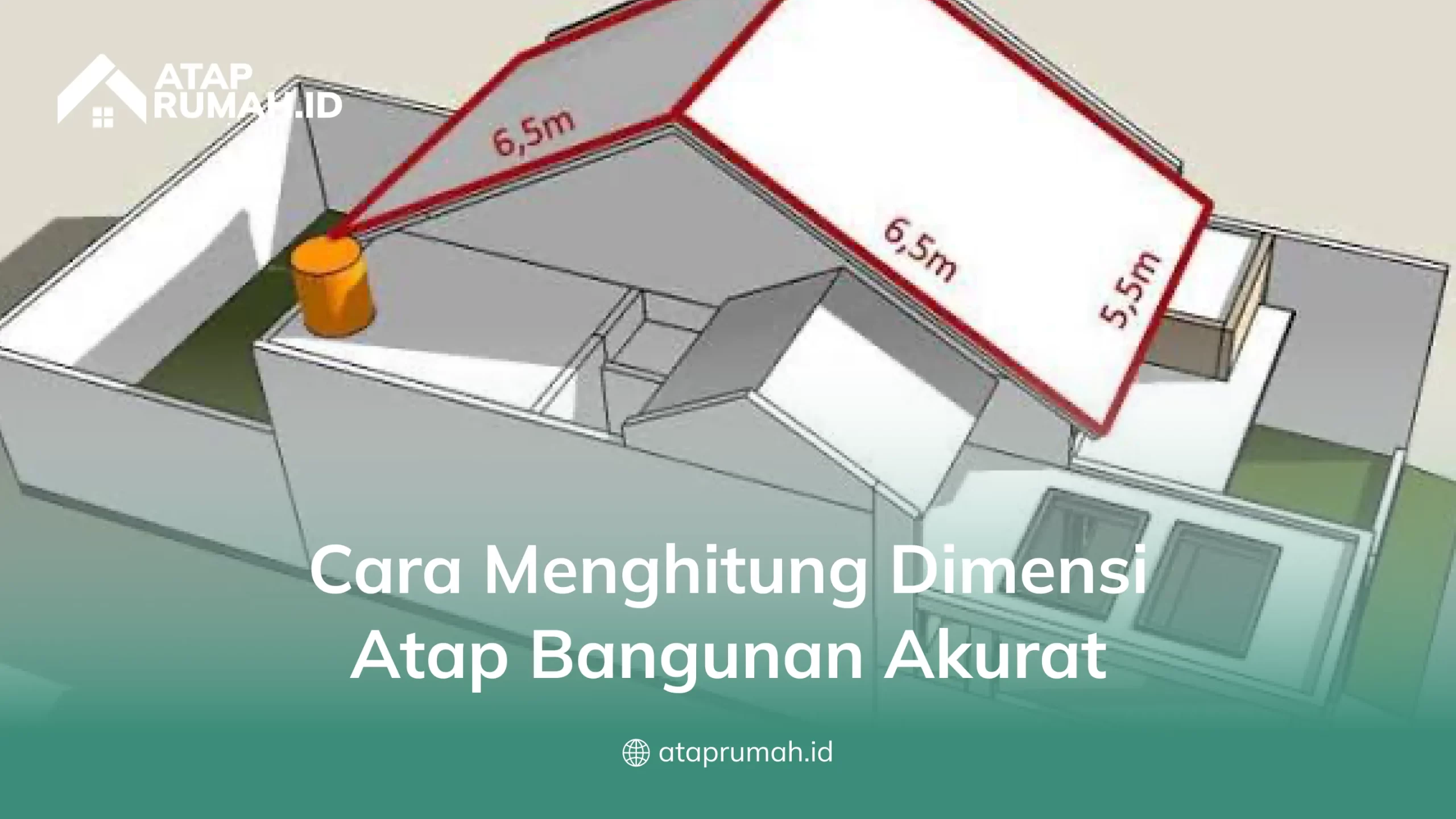 Cara Menghitung Dimensi Atap Bangunan Akurat