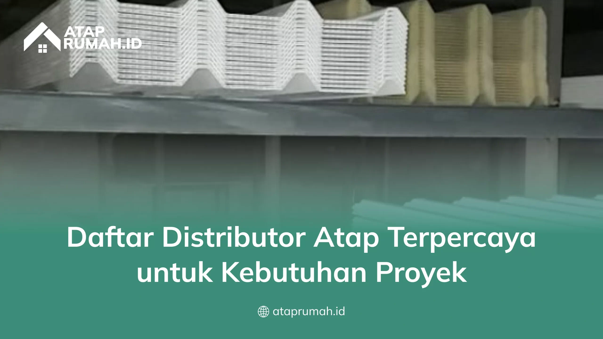 Daftar Distributor Atap Terpercaya untuk Kebutuhan Proyek