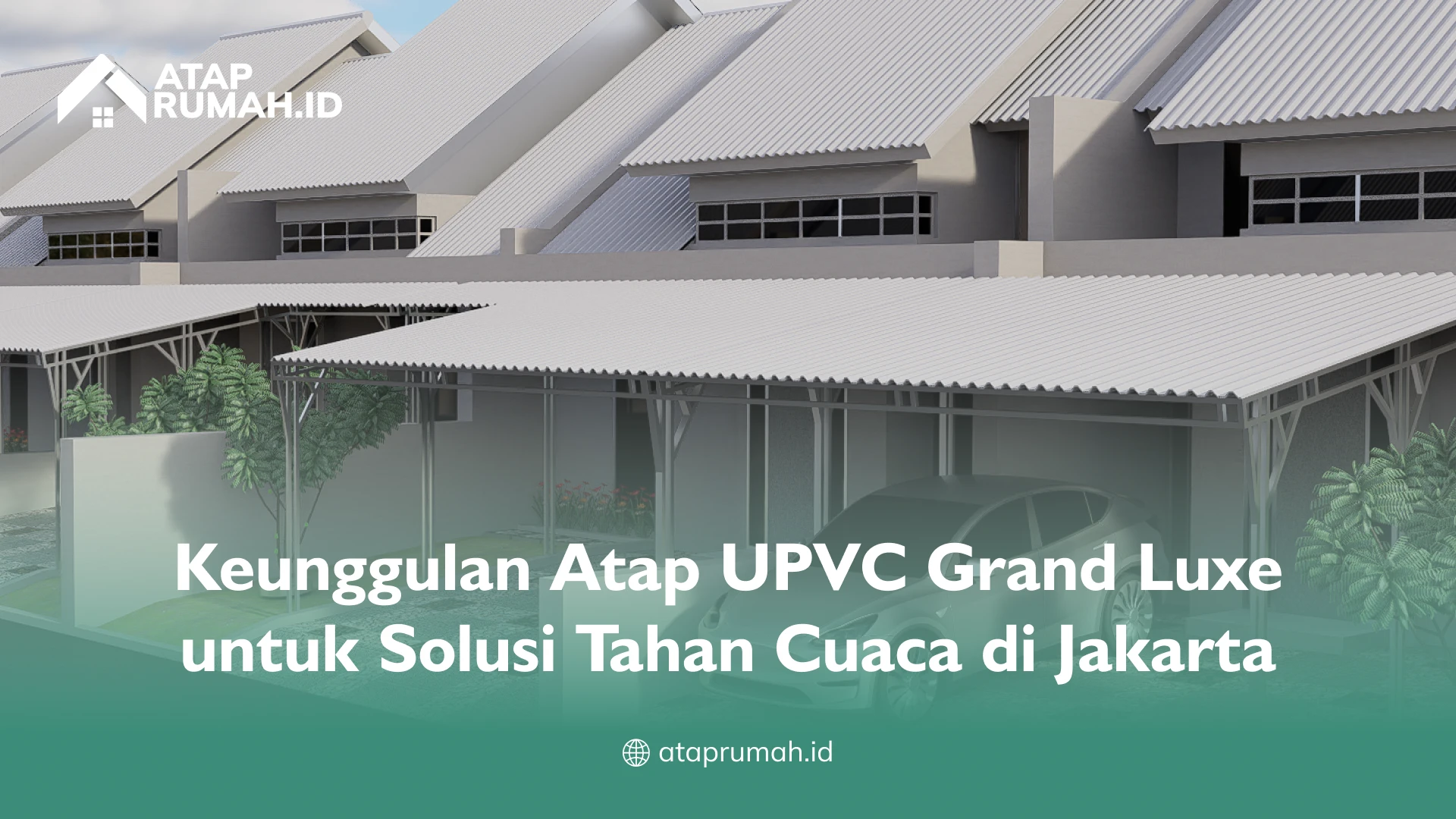 Keunggulan Atap UPVC Grand Luxe untuk Solusi Tahan Cuaca di Jakarta