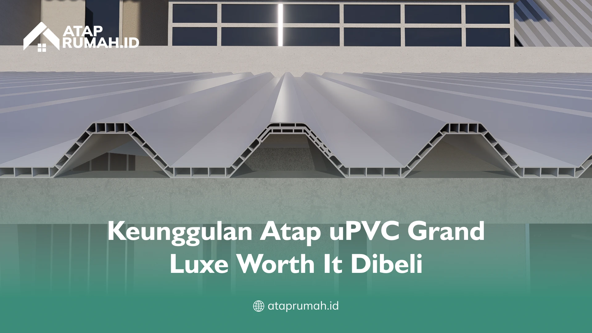 Keunggulan Atap uPVC Grand Luxe Worth It Dibeli
