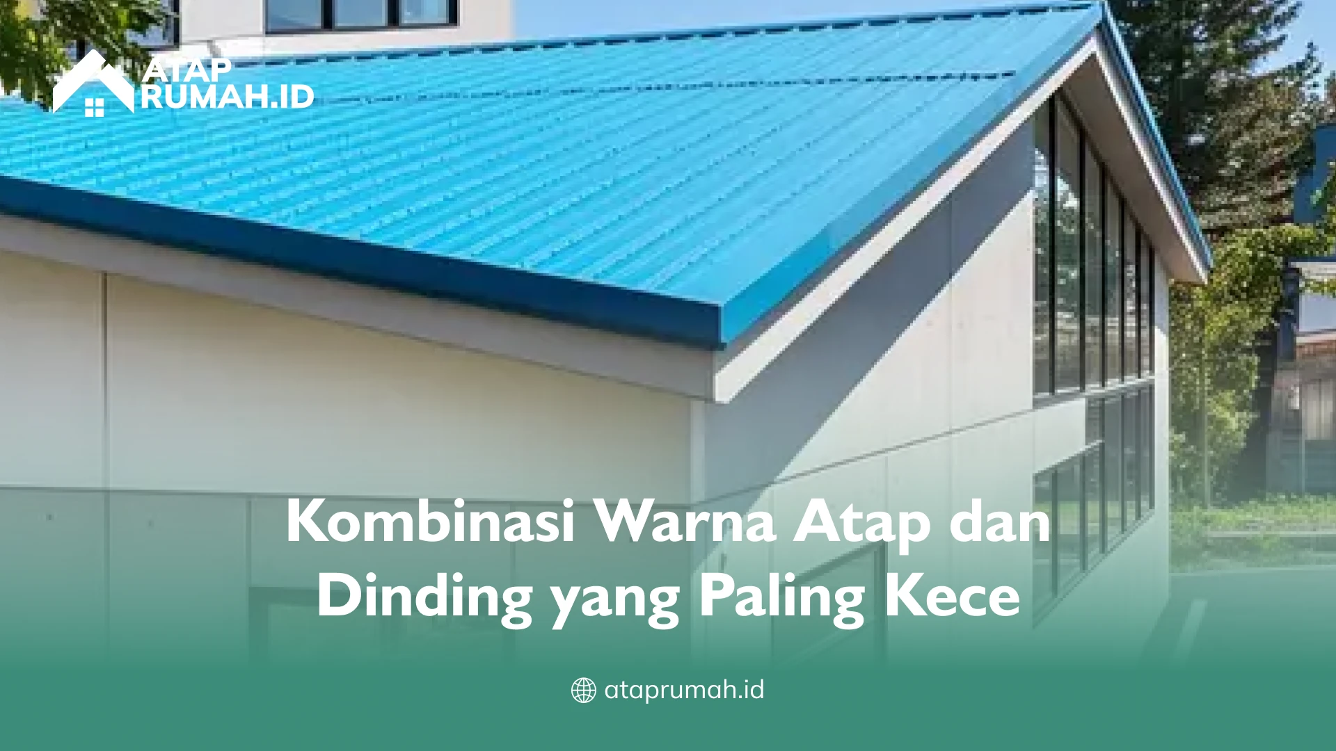 Kombinasi Warna Atap dan Dinding yang Paling Kece