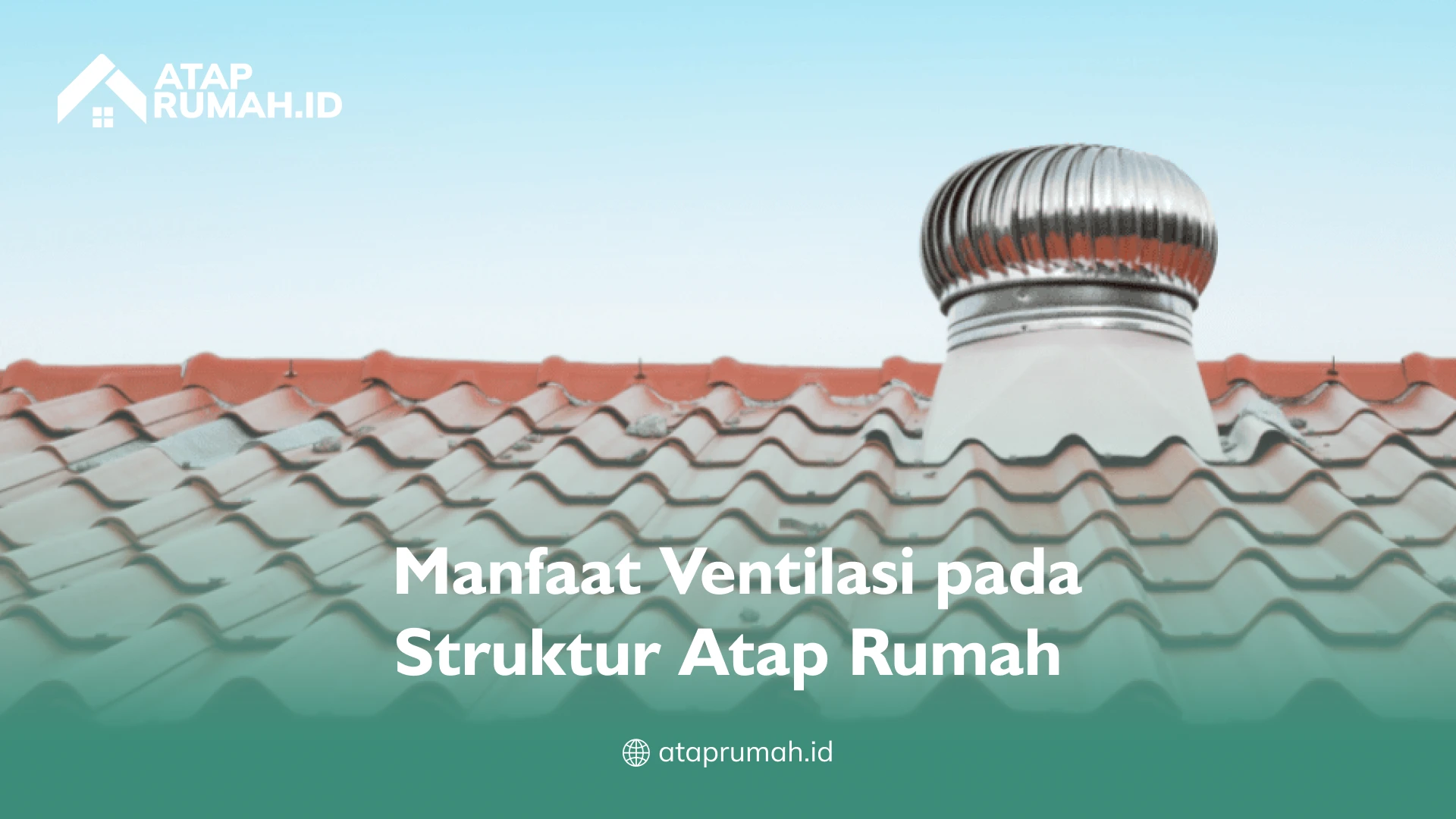 Manfaat Ventilasi pada Struktur Atap Rumah (2)