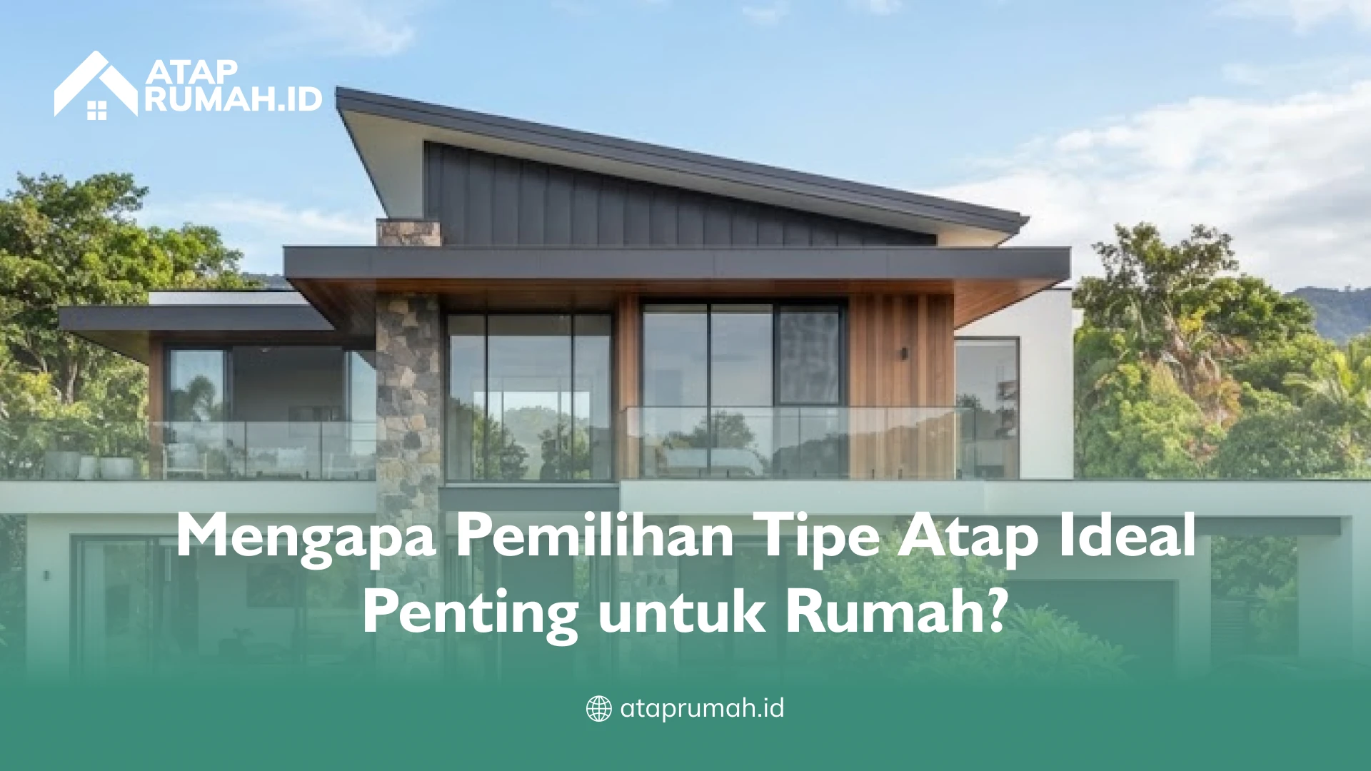 Mengapa Pemilihan Tipe Atap Ideal Penting untuk Rumah