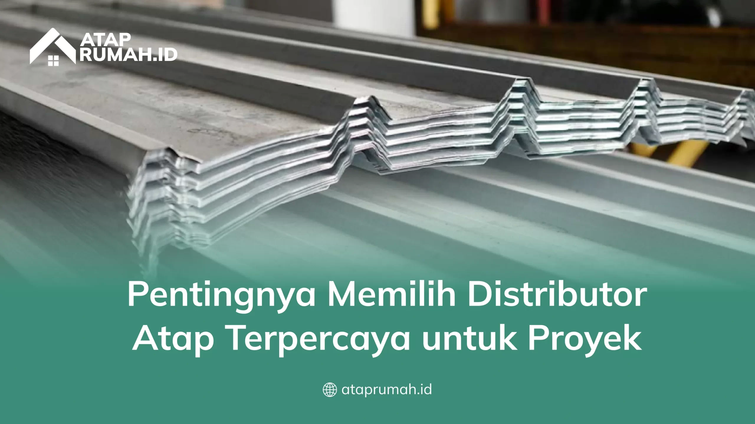 Pentingnya Memilih Distributor Atap Terpercaya untuk Proyek