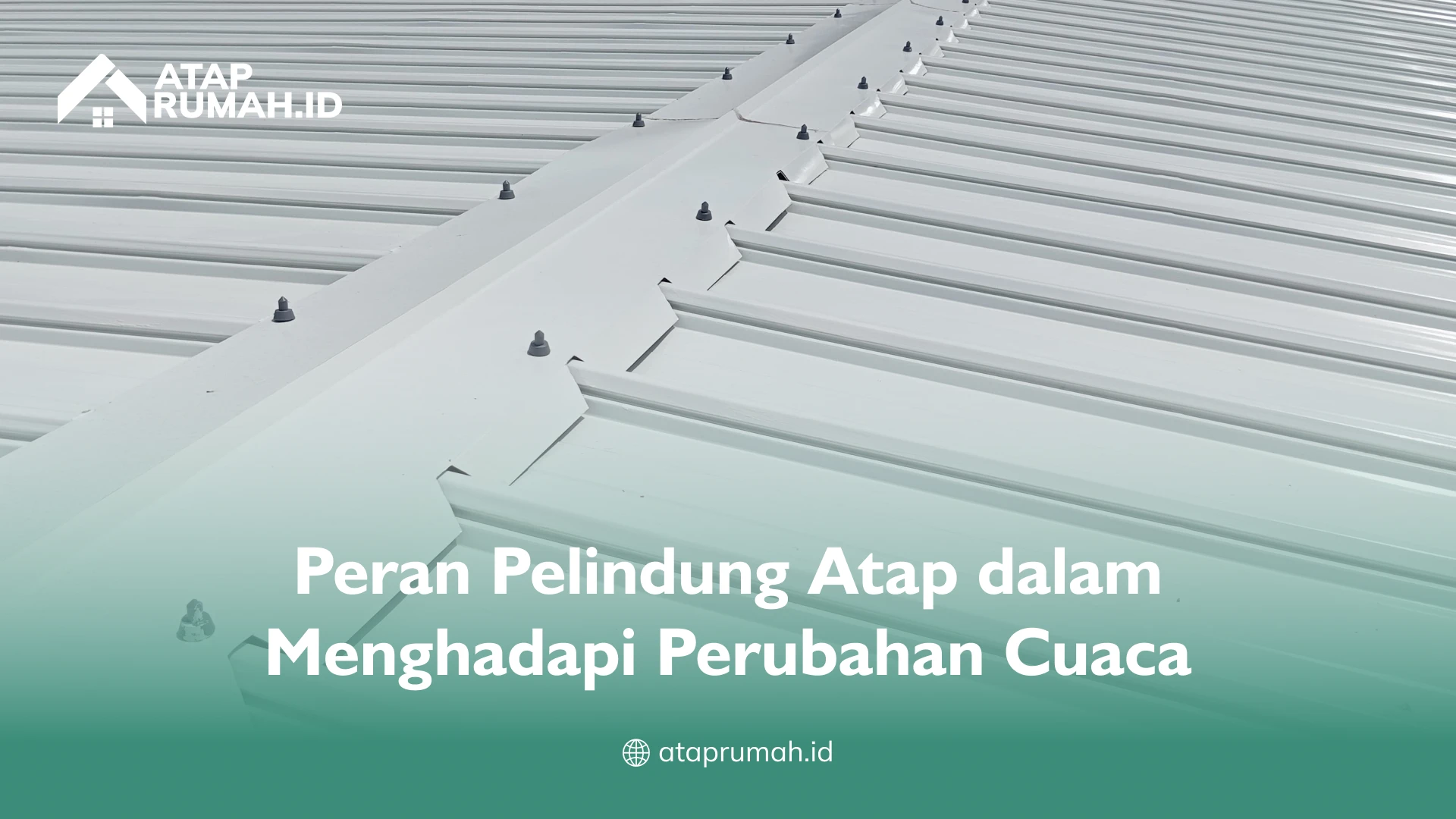 Peran Pelindung Atap dalam Menghadapi Perubahan Cuaca