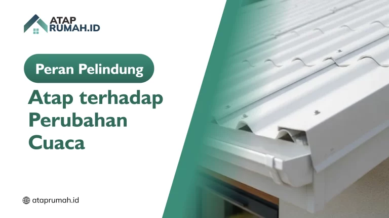 Peran Pelindung Atap terhadap Perubahan Cuaca