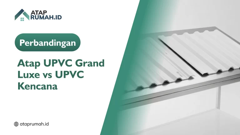 Perbandingan Atap UPVC Grand Luxe vs UPVC Kencana