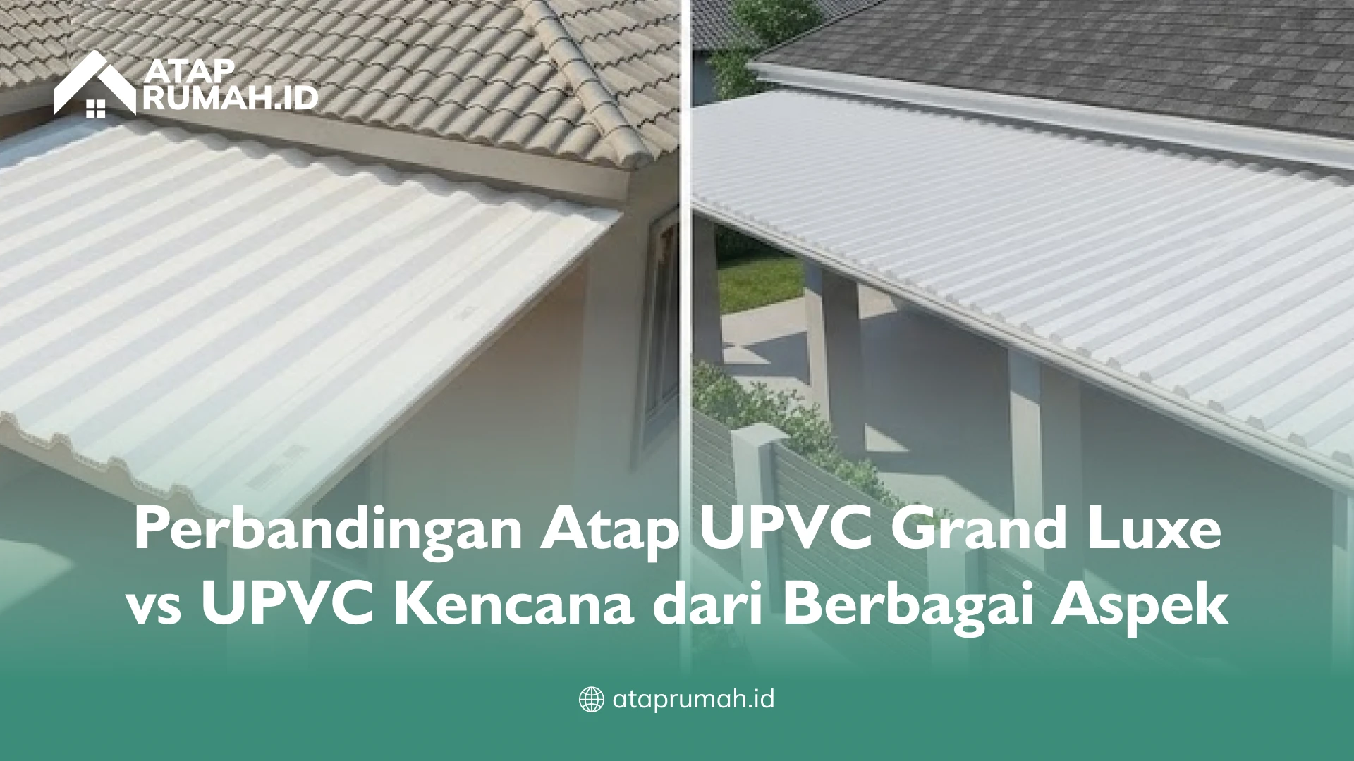 Perbandingan Atap UPVC Grand Luxe vs UPVC Kencana dari Berbagai Aspek