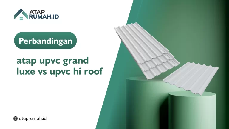Perbandingan Atap UPVC Grand Luxe Vs uPVC HI Roof