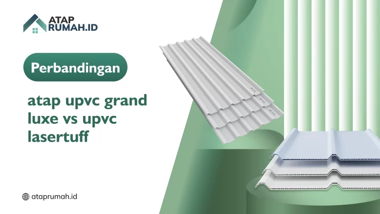 Perbandingan Atap UPVC Grand Luxe vs UPVC Lasertuff