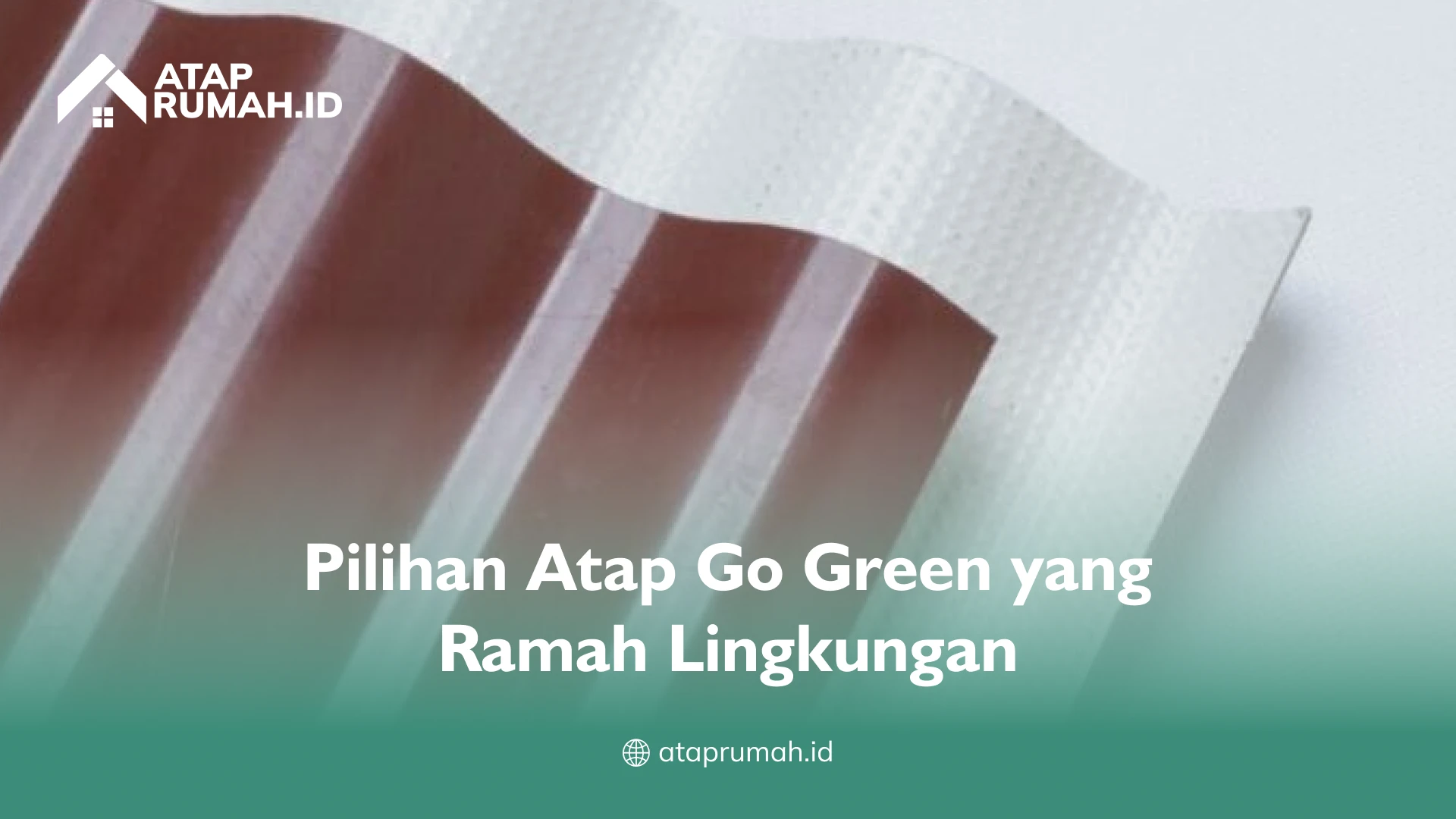 Pilihan Atap Go Green yang Ramah Lingkungan