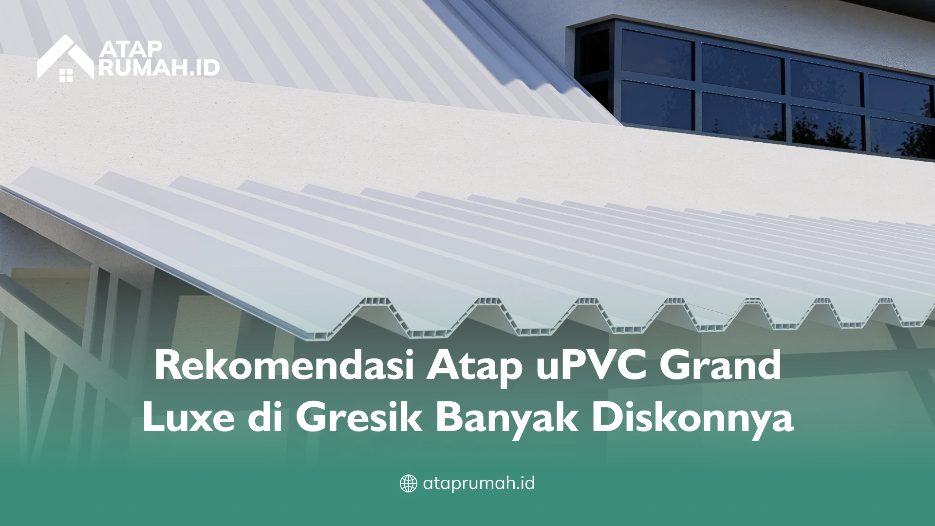 Rekomendasi Atap uPVC Grand Luxe di Gresik Banyak Diskonnya