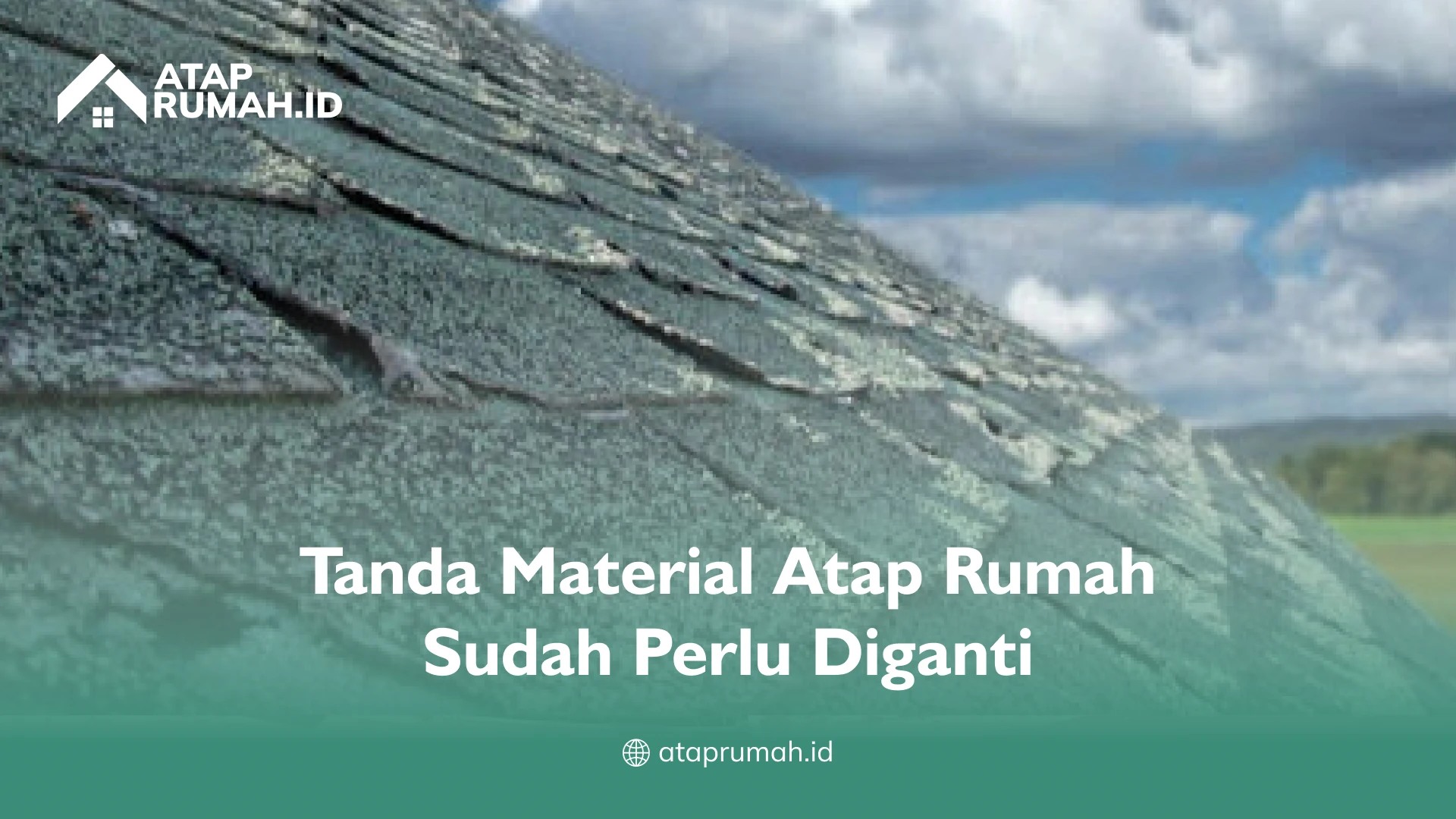 Tanda Material Atap Rumah Sudah Perlu Diganti
