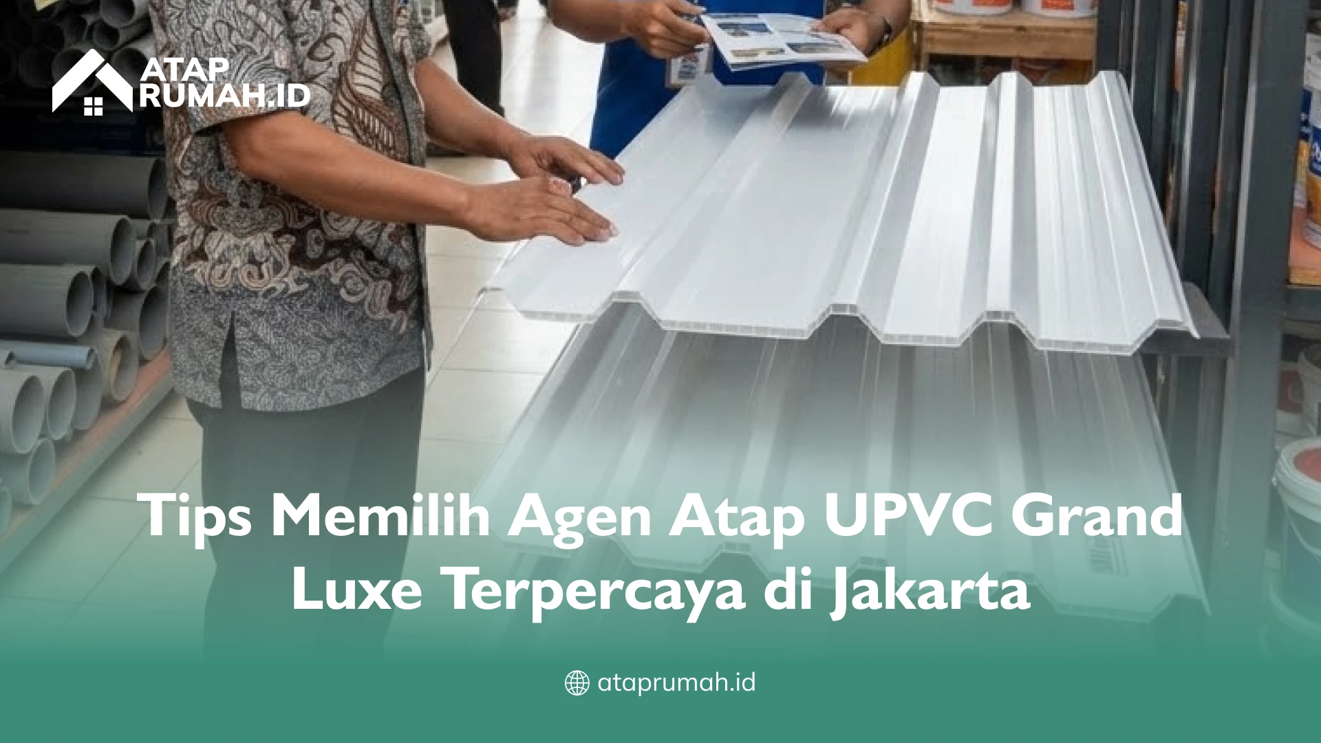 Tips Memilih Agen Atap UPVC Grand Luxe Terpercaya di Jakarta