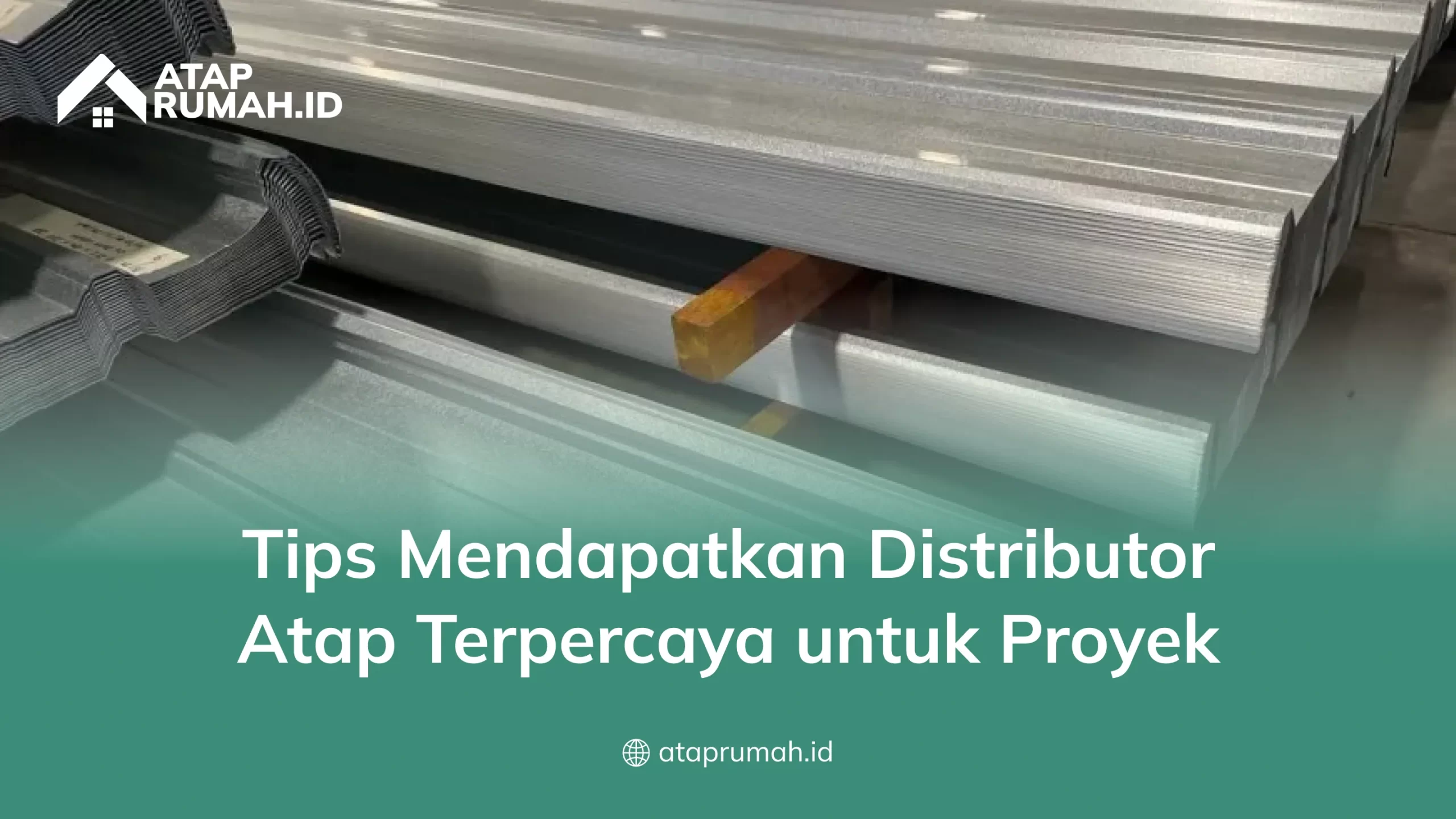 Tips Mendapatkan Distributor Atap Terpercaya untuk Proyek