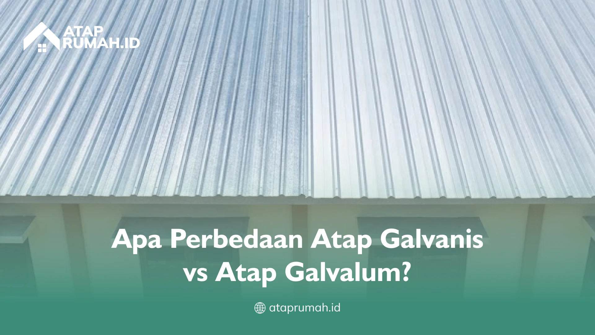 Apa Perbedaan Atap Galvanis vs Atap Galvalum