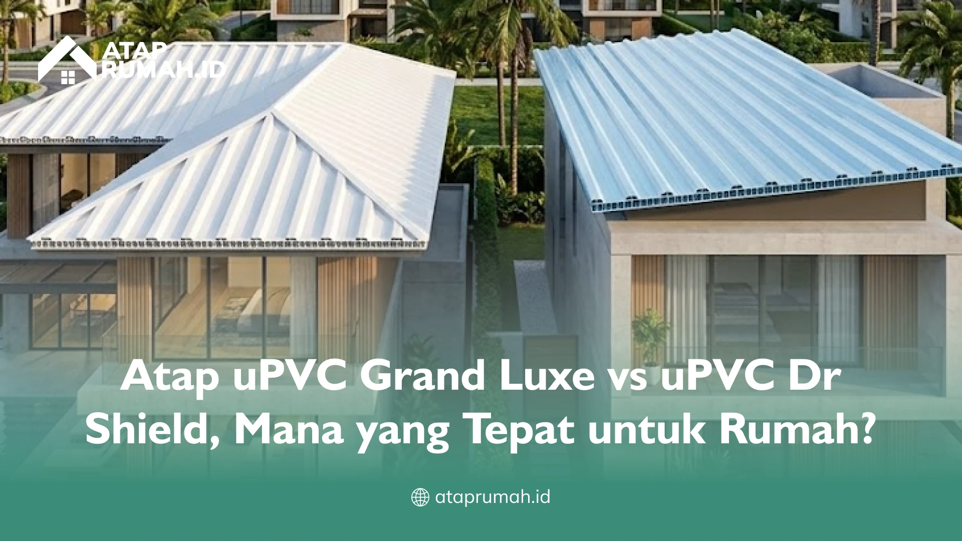 Atap uPVC Grand Luxe vs uPVC Dr Shield, Mana yang Tepat untuk Rumah