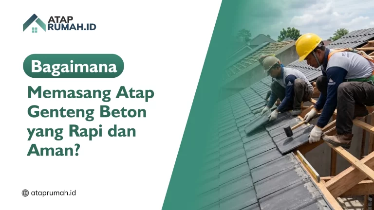 Bagaimana Memasang Atap Genteng Beton yang Rapi dan Aman?