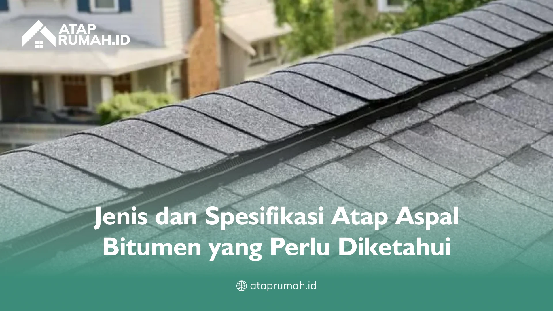 Jenis dan Spesifikasi Atap Aspal Bitumen yang Perlu Diketahui