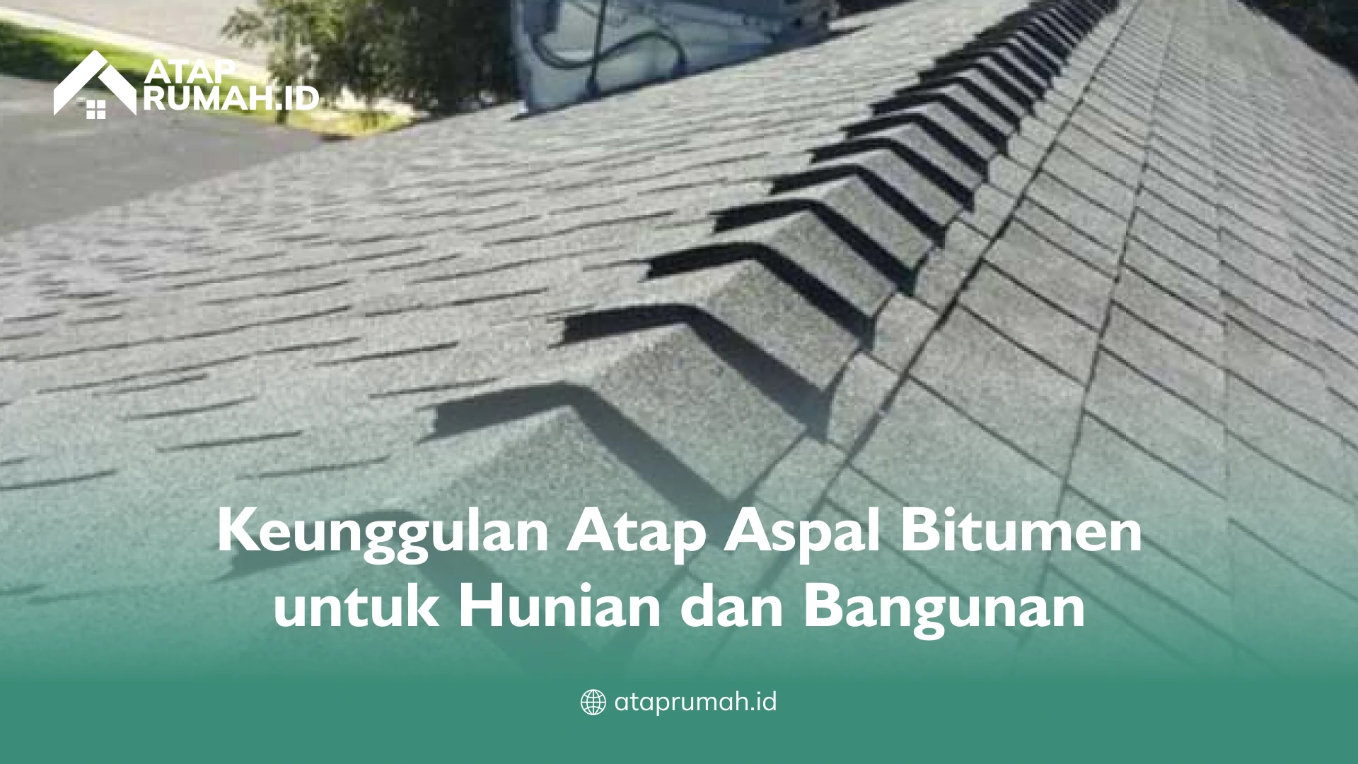 Keunggulan Atap Aspal Bitumen untuk Hunian dan Bangunan