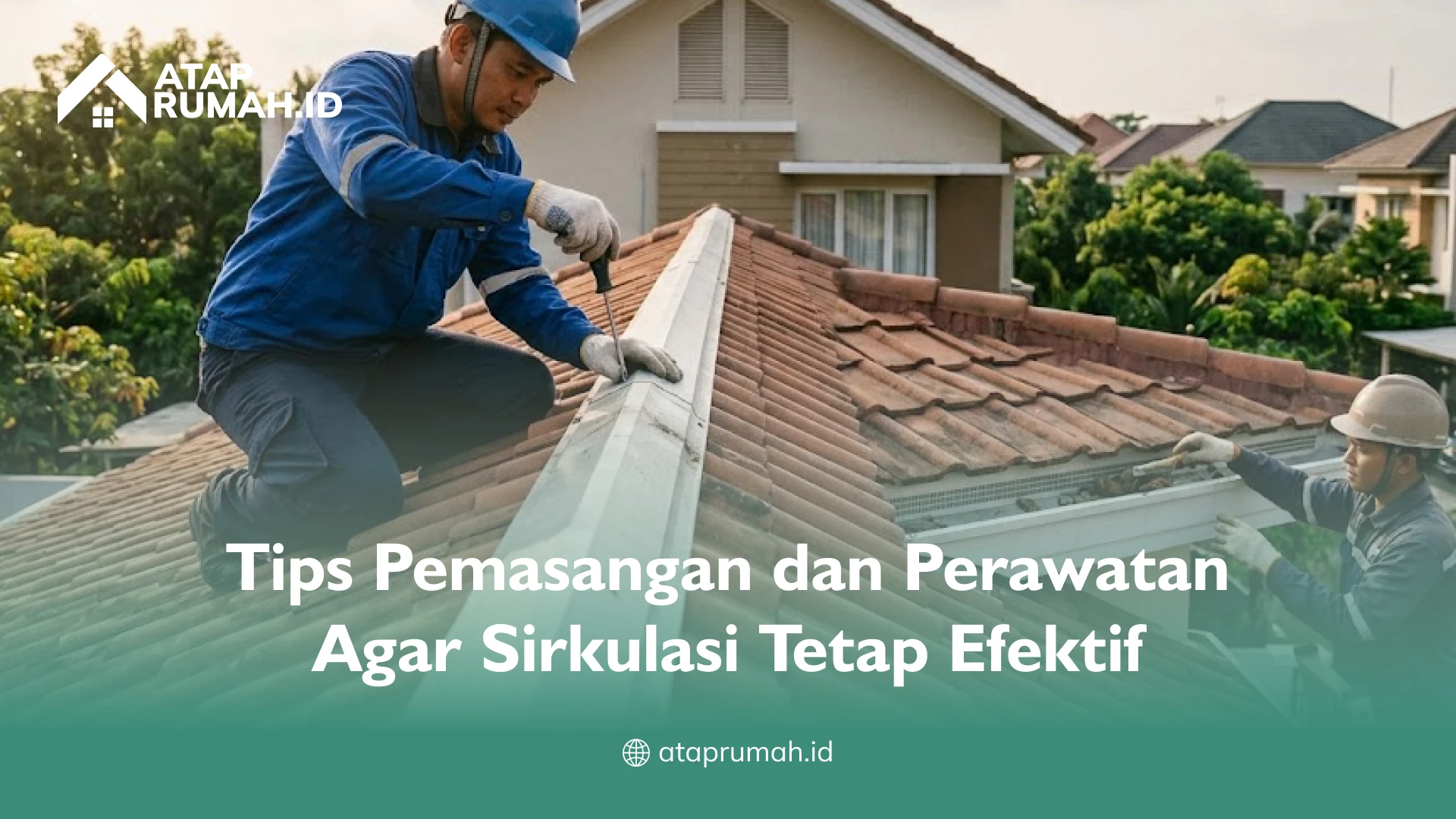 Tips Pemasangan dan Perawatan Agar Sirkulasi Tetap Efektif