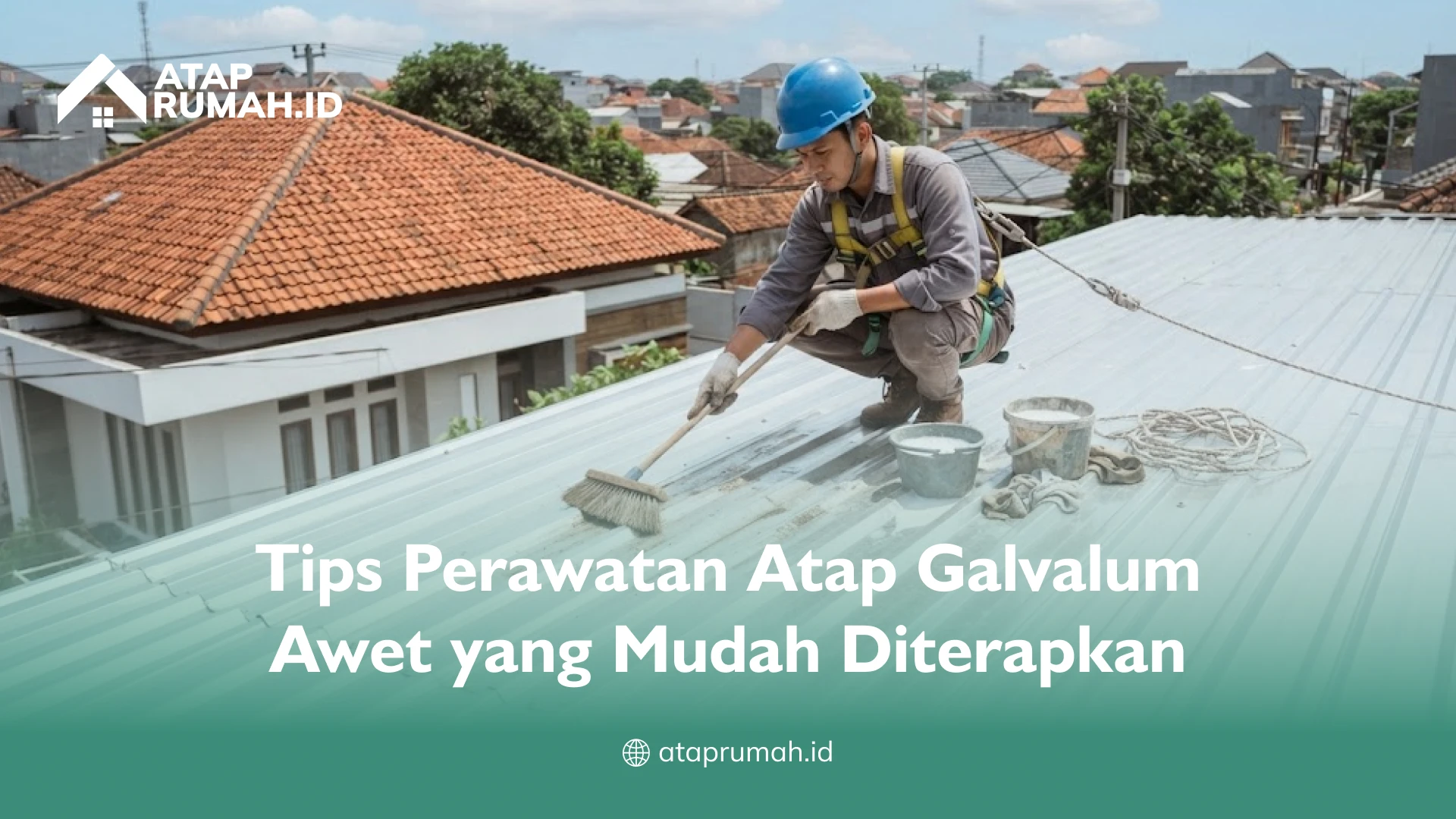 Tips Perawatan Atap Galvalum Awet yang Mudah Diterapkan